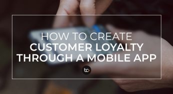 4 Ways to Create Customer Loyalty through a Mobile App