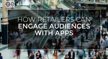 How Retailers can Engage Audiences with Apps